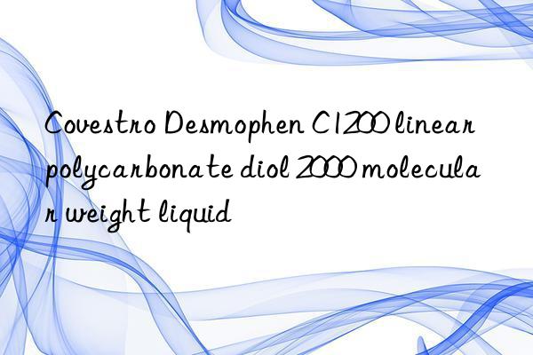 Covestro Desmophen C1200 linear polycarbonate diol 2000 molecular weight liquid