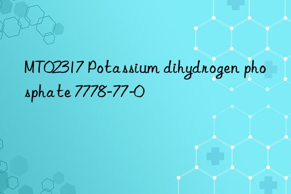 mt02317 potassium dihydrogen phosphate 7778-77-0