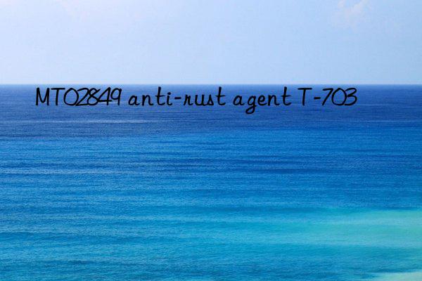 mt02849 anti-rust agent t-703