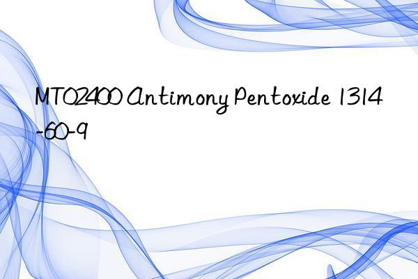 mt02400 antimony pentoxide 1314-60-9