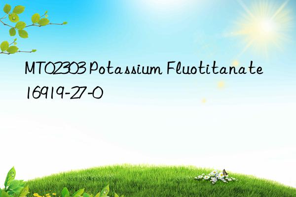 mt02303 potassium fluotitanate 16919-27-0