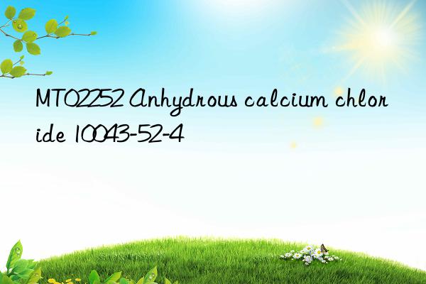 mt02252 anhydrous calcium chloride 10043-52-4