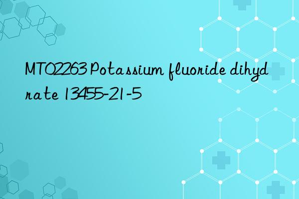 mt02263 potassium fluoride dihydrate 13455-21-5