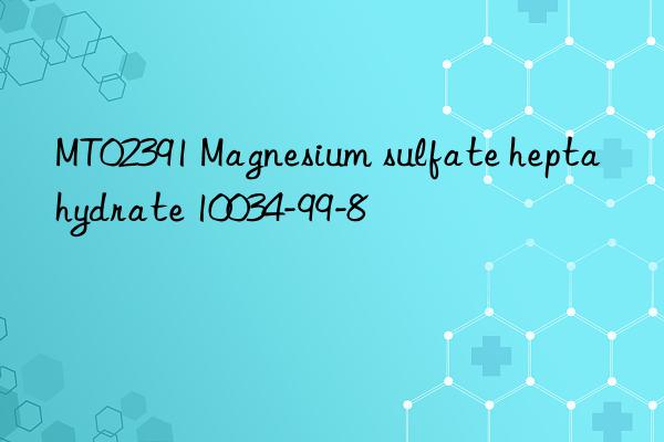 mt02391 magnesium sulfate heptahydrate 10034-99-8