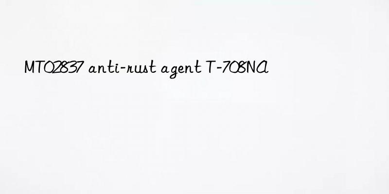 mt02837 anti-rust agent t-708na