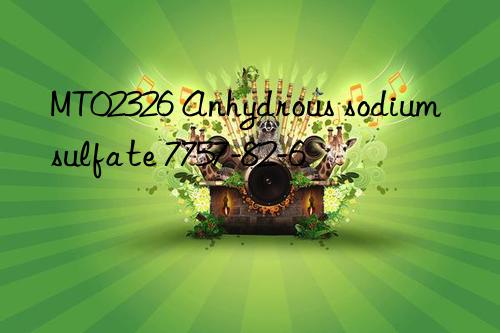 mt02326 anhydrous sodium sulfate 7757-82-6