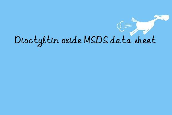 Dioctyltin oxide MSDS data sheet