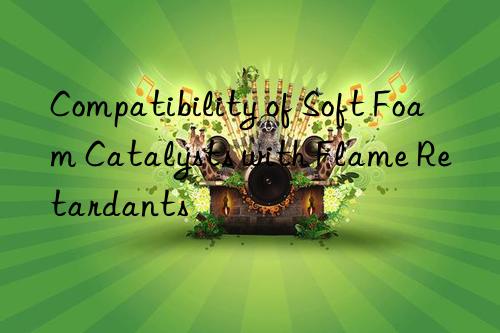 compatibility of soft foam catalysts with flame retardants
