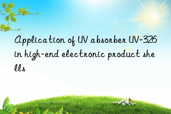 application of uv absorber uv-326 in high-end electronic product shells