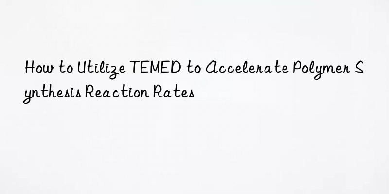 how to utilize temed to accelerate polymer synthesis reaction rates