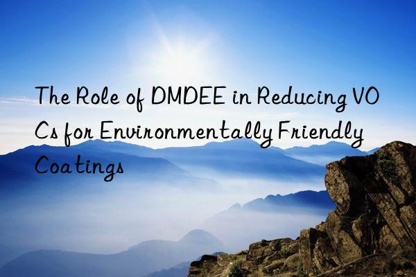 the role of dmdee in reducing vocs for environmentally friendly coatings