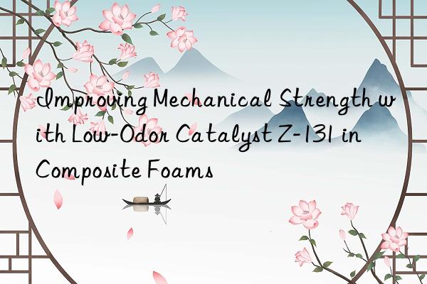 improving mechanical strength with low-odor catalyst z-131 in composite foams