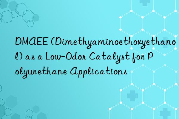dmaee (dimethyaminoethoxyethanol) as a low-odor catalyst for polyurethane applications