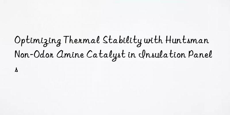 optimizing thermal stability with  non-odor amine catalyst in insulation panels