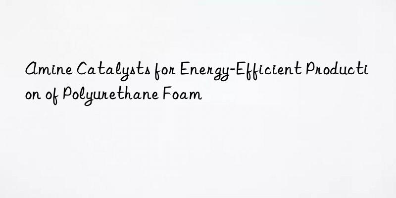 amine catalysts for energy-efficient production of polyurethane foam