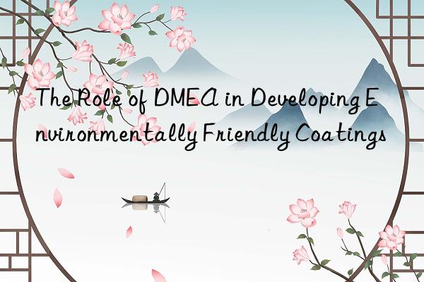 the role of dmea in developing environmentally friendly coatings