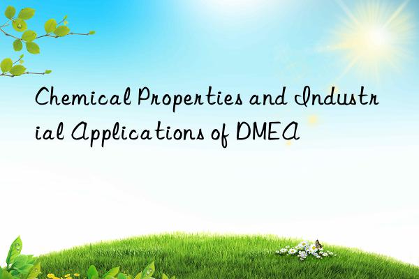 chemical properties and industrial applications of dmea
