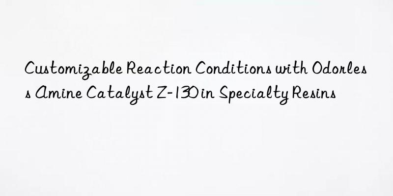 customizable reaction conditions with odorless amine catalyst z-130 in specialty resins