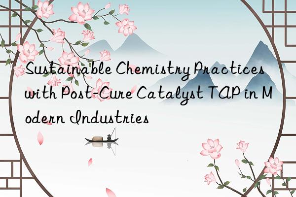 sustainable chemistry practices with post-cure catalyst tap in modern industries