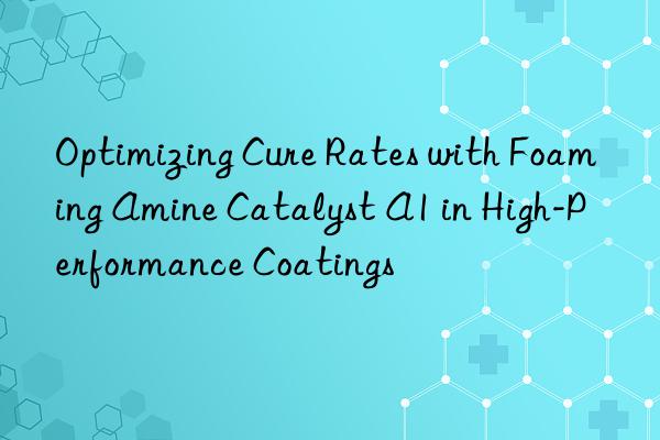 optimizing cure rates with foaming amine catalyst a1 in high-performance coatings
