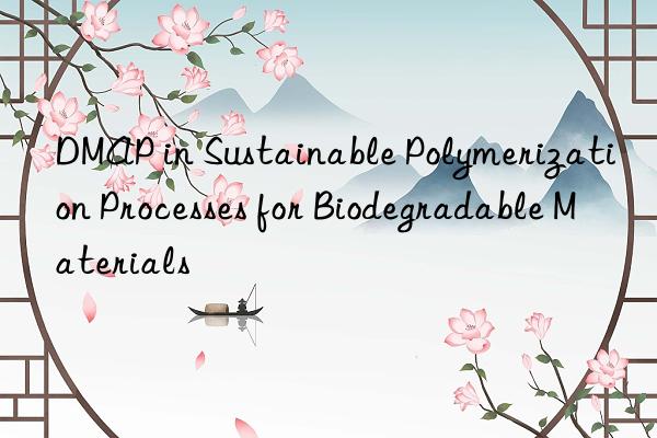 DMAP in Sustainable Polymerization Processes for Biodegradable Materials