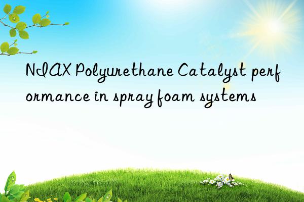 niax polyurethane catalyst performance in spray foam systems