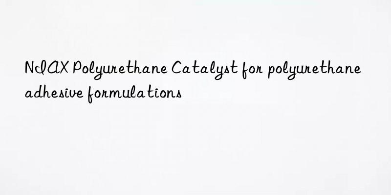 niax polyurethane catalyst for polyurethane adhesive formulations