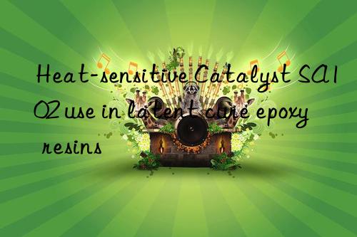 heat-sensitive catalyst sa102 use in latent cure epoxy resins