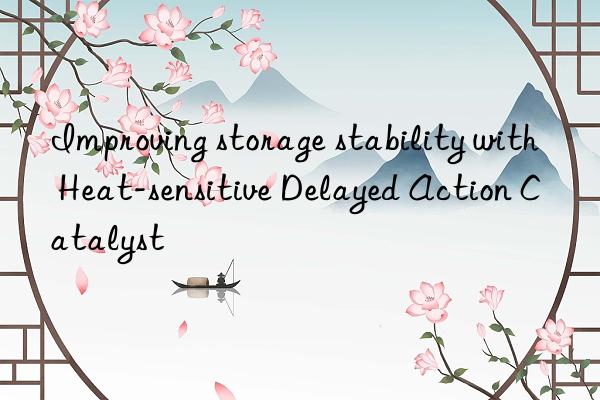 improving storage stability with heat-sensitive delayed action catalyst