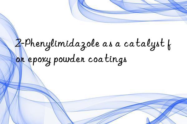 2-Phenylimidazole as a catalyst for epoxy powder coatings