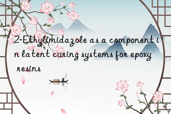 2-Ethylimidazole as a component in latent curing systems for epoxy resins