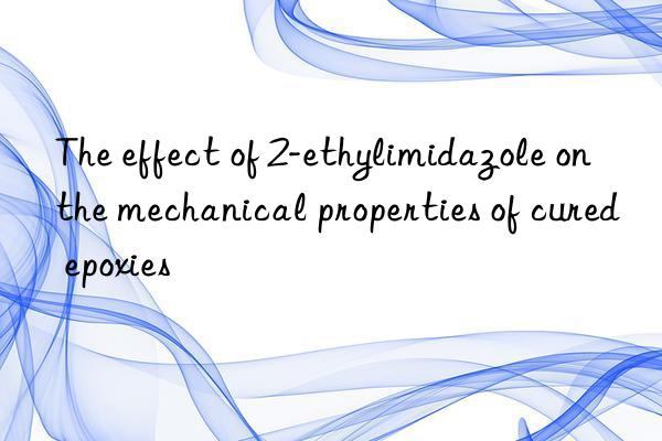 the effect of 2-ethylimidazole on the mechanical properties of cured epoxies