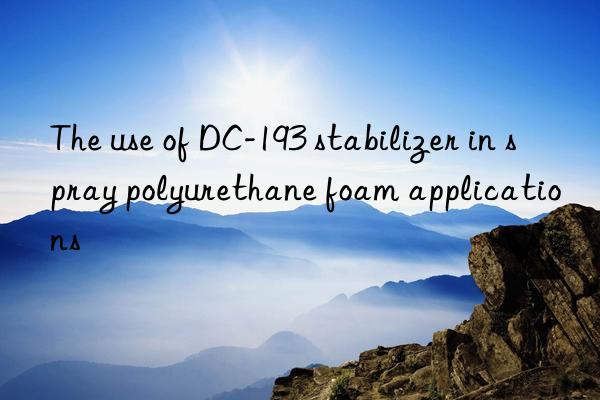 The use of DC-193 stabilizer in spray polyurethane foam applications