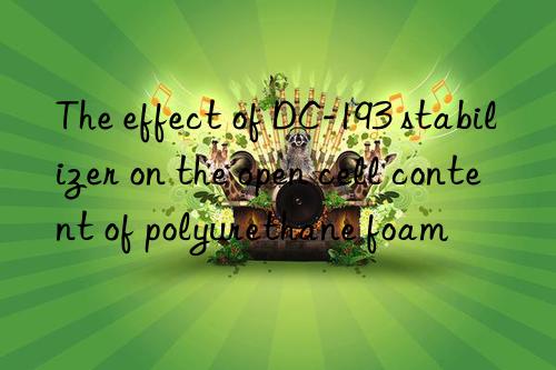 The effect of DC-193 stabilizer on the open cell content of polyurethane foam