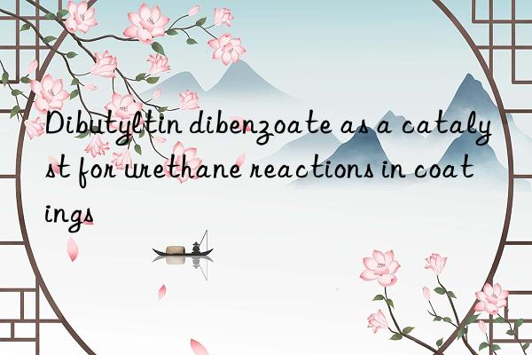 dibutyltin dibenzoate as a catalyst for urethane reactions in coatings