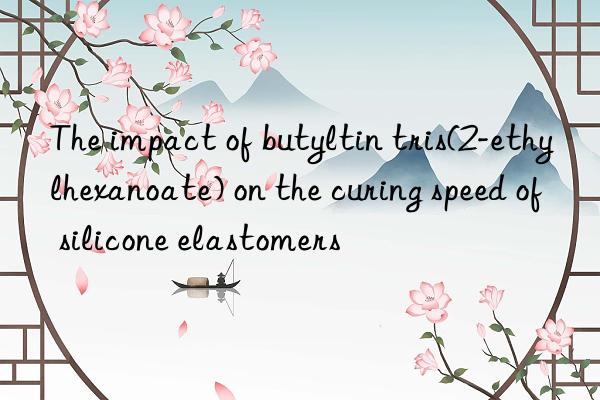 the impact of butyltin tris(2-ethylhexanoate) on the curing speed of silicone elastomers