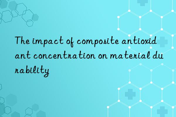 The impact of composite antioxidant concentration on material durability