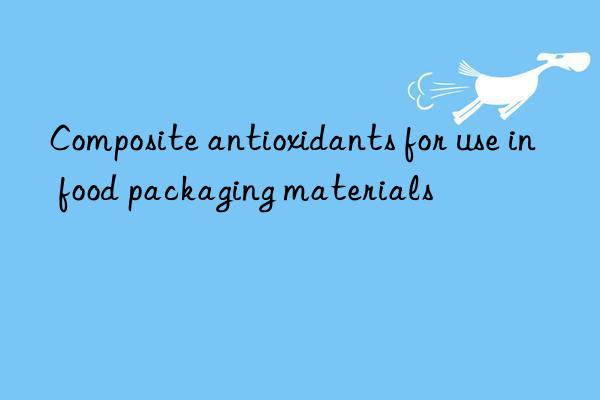 Composite antioxidants for use in food packaging materials