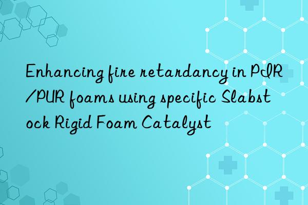 enhancing fire retardancy in pir/pur foams using specific slabstock rigid foam catalyst