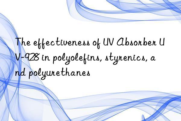 the effectiveness of uv absorber uv-928 in polyolefins, styrenics, and polyurethanes