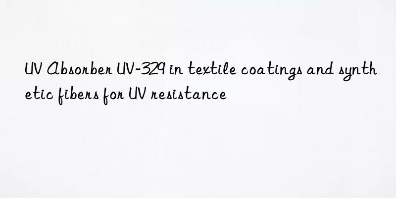 uv absorber uv-329 in textile coatings and synthetic fibers for uv resistance