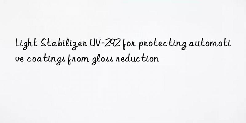 light stabilizer uv-292 for protecting automotive coatings from gloss reduction
