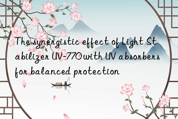 the synergistic effect of light stabilizer uv-770 with uv absorbers for balanced protection