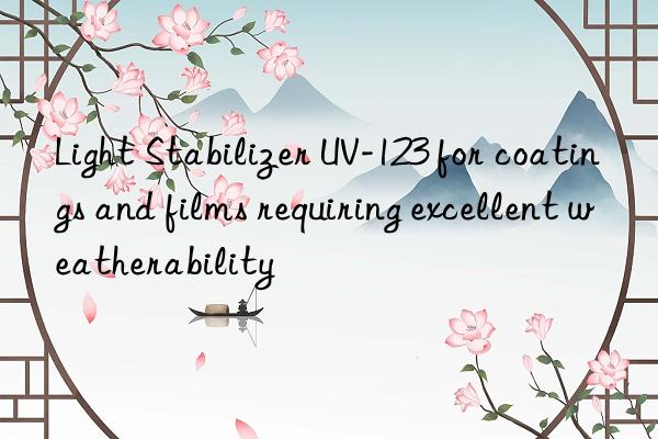light stabilizer uv-123 for coatings and films requiring excellent weatherability