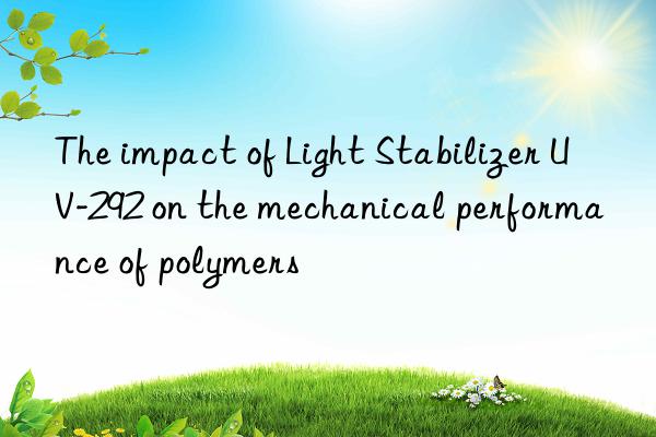 the impact of light stabilizer uv-292 on the mechanical performance of polymers