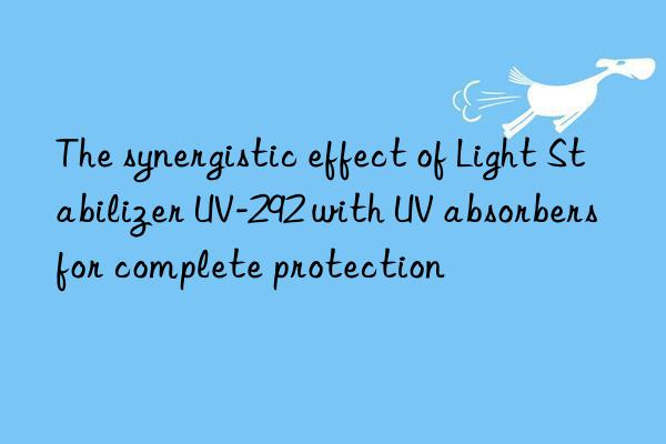 the synergistic effect of light stabilizer uv-292 with uv absorbers for complete protection