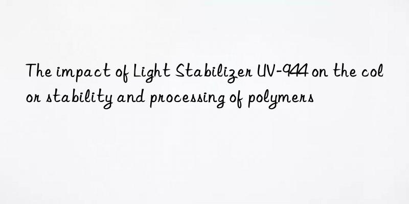 the impact of light stabilizer uv-944 on the color stability and processing of polymers