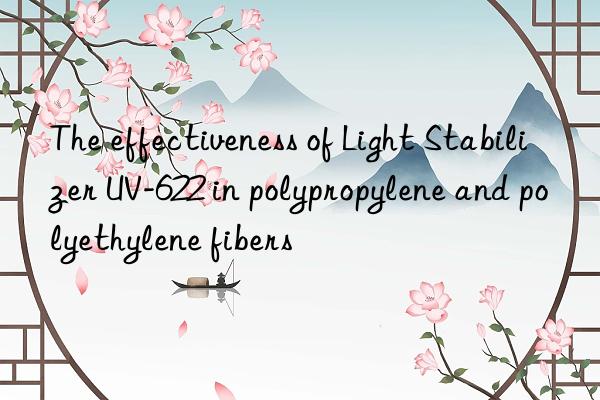 the effectiveness of light stabilizer uv-622 in polypropylene and polyethylene fibers