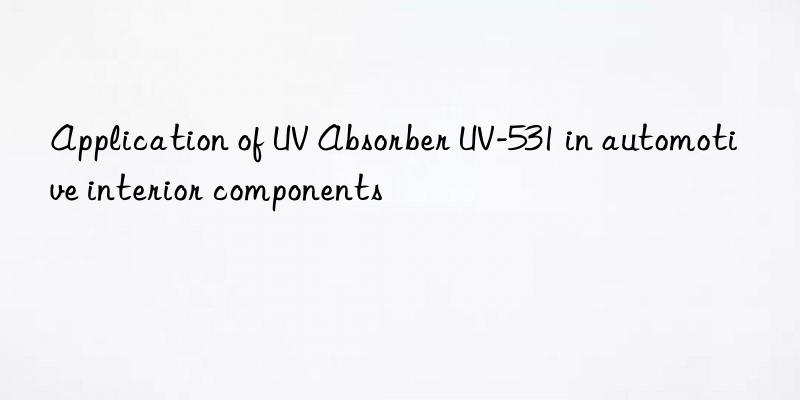 application of uv absorber uv-531 in automotive interior components