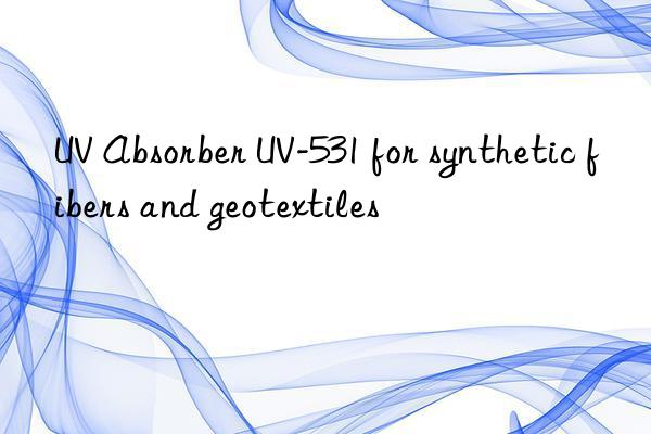 uv absorber uv-531 for synthetic fibers and geotextiles